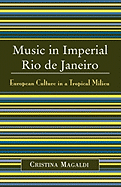 Music in Imperial Rio de Janeiro: European Culture in a Tropical Milieu