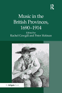 Music in the British Provinces, 1690-1914