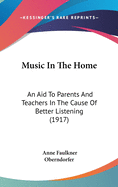 Music In The Home: An Aid To Parents And Teachers In The Cause Of Better Listening (1917)