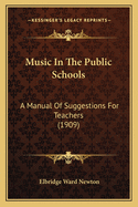 Music in the Public Schools: A Manual of Suggestions for Teachers (1909)