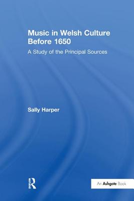 Music in Welsh Culture Before 1650: A Study of the Principal Sources - Harper, Sally