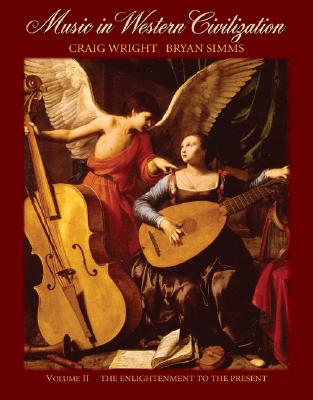 Music in Western Civilization, Volume II: The Enlightenment to the Present - Wright, Craig, Professor, and Simms, Bryan R