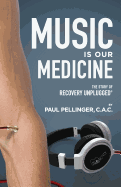 Music Is Our Medicine: The Story of Recovery Unplugged(R)