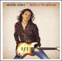 Music Is the Medicine - Anthony Gomes