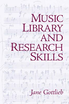 Music Library and Research Skills - Gottlieb, Jane