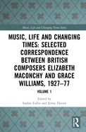 Music, Life and Changing Times: Selected Correspondence Between British Composers Elizabeth Maconchy and Grace Williams, 1927-77: Volume 1