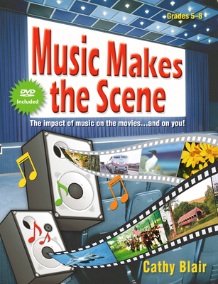 Music Makes the Scene: The Impact of Music on the Movies...and on You! - Blair, Cathy