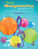 Music Manipulatives Workbook: Playful Props to Reinforce Musical Concepts
