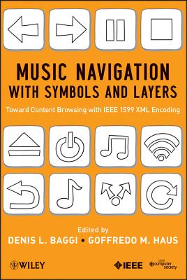Music Navigation with Symbols and Layers: Toward Content Browsing with IEEE 1599 XML Encoding - Baggi, Denis L., and Haus, Goffredo M.