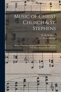 Music of Christ Church and St. Stephens: Being a Collection of Psalm and Hymn Tunes Original and Selected, as Sung in Those Churches; Harmonized for Four Voices and Provided with an Organ or Piano Forte Accompaniment (Classic Reprint)