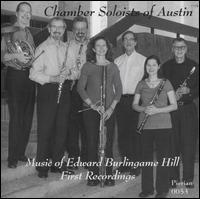 Music of Edward Burlingame Hill: First Recordings - Chamber Soloists of Austin; Daris Word Hale (bassoon); Gregory Allen (piano); Hilary Scop (clarinet); Ian Davidson (oboe);...