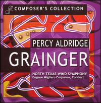 Music of Percy Aldridge Grainger - North Texas Wind Symphony; Eugene Corporon (conductor)