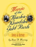 Music of the Alaska-Klondike Gold Rush: Songs and History