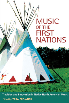 Music of the First Nations: Tradition and Innovation in Native North America - Browner, Tara (Editor), and Aplin, T Christopher (Contributions by), and Browner, Tara (Contributions by)