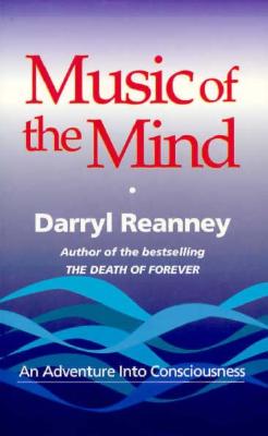 Music of the Mind: An Adventure Into Consciousness - Reanney, Darryl