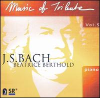 Music of Tribute, Vol. 5: J. S. Bach - Beatrice Berthold (piano)