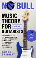 Music Theory for Guitarists, Volume 3: Guitar Theory and Fretboard Concepts to Help Intermediate to Advanced Players Master Scales, Modes and Chord Progressions