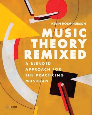 Music Theory Remixed: A Blended Approach for the Practicing Musician - Holm-Hudson, Kevin