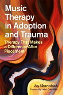 Music Therapy in Adoption and Trauma: Therapy That Makes a Difference After Placement