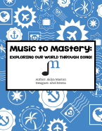 Music to Mastery: Exploring Our World Through Song!: Activity Workbook