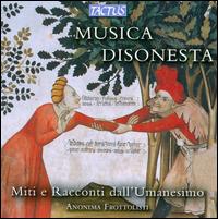 Musica Disonesta: Mitti e Racconti dell'Umanesimo - Anonima Frottolisti; Giulia Testi (vocals); Simone Marcelli