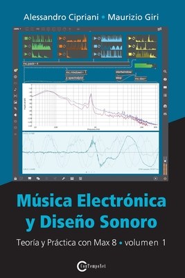 Musica Electronica y Diseno Sonoro - Teoria y Practica con Max 8 - Volumen 1 - Cipriani, Alessandro, and Giri, Maurizio