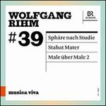 Musica Viva #39: Wolfgang Rihm - Sphre nach Studie; Stabat Mater; Male ber Male 2