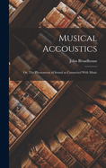Musical Accoustics; or, The Phenomena of Sound as Connected With Music