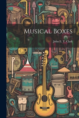Musical Boxes - Clark, John E T