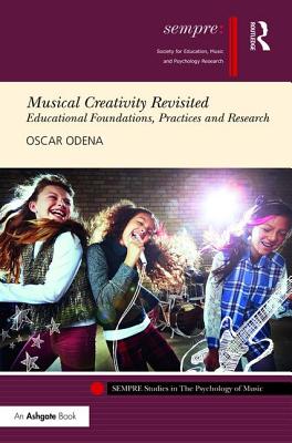 Musical Creativity Revisited: Educational Foundations, Practices and Research - Odena, Oscar