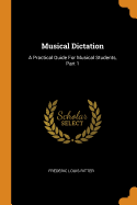 Musical Dictation: A Practical Guide For Musical Students, Part 1