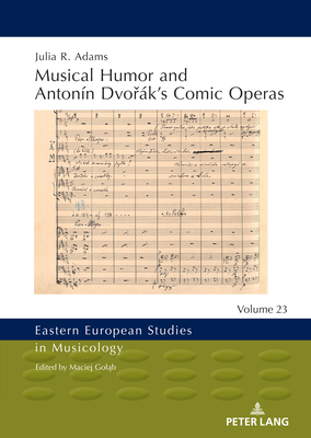 Musical Humor and Antonn Dvo k's Comic Operas - Gol b, Maciej, and Adams, Julia