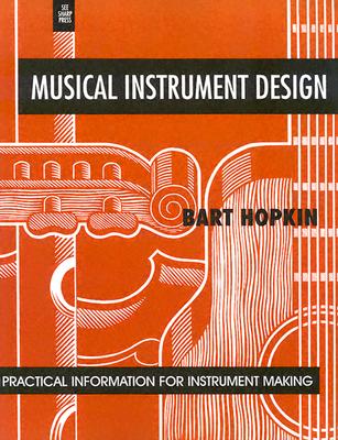 Musical Instrument Design: Practical Information for Instrument Making - Hopkin, Bart, and Scoville, John (Introduction by)