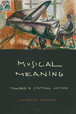 Musical Meaning: Toward a Critical History - Kramer, Lawrence