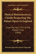 Musical Reminiscences, Chiefly Respecting the Italian Opera in England: From the Year 1773 to the Present Time (1828)