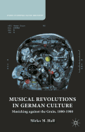 Musical Revolutions in German Culture: Musicking Against the Grain, 1800-1980