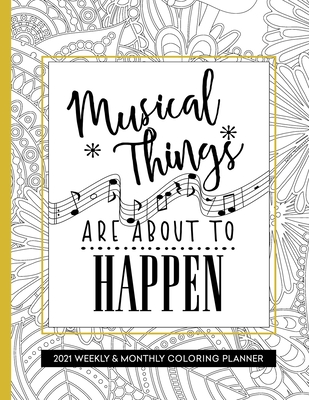 Musical Things Are About To Happen: Coloring Book Planner 2020-2021 Weekly and Monthly for Musician - Press, Relaxing Planner