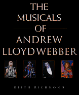 Musicals of Andrew Lloyd Webber: His Life and Works - Richmond, Keith