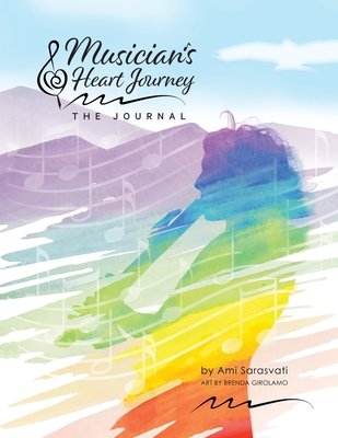Musician's Heart Journey - The Journal: A Journaling Course and Daytimer for Musicians: Discover the Voice of Your Inner Musical Muse - Sarasvati, Ami