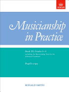 Musicianship in Practice, Book III, Grades 6-8: Pupil'S Copy Only - Smith, Ronald