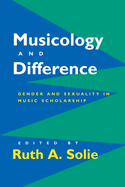 Musicology and Difference: Gender and Sexuality in Music Scholarship