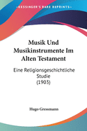 Musik Und Musikinstrumente Im Alten Testament: Eine Religionsgeschichtliche Studie (1903)