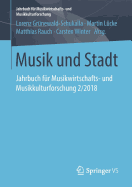 Musik Und Stadt: Jahrbuch F?r Musikwirtschafts- Und Musikkulturforschung 2/2018