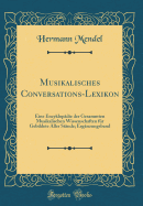 Musikalisches Conversations-Lexikon: Eine Encyklopdie Der Gesammten Musikalischen Wissenschaften Fr Gebildete Aller Stnde; Ergnzungsband (Classic Reprint)