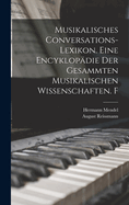 Musikalisches Conversations-Lexikon. Eine Encyklopdie der gesammten musikalischen Wissenschaften. F