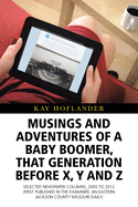 Musings and Adventures of a Baby Boomer, That Generation Before X, Y, and Z: Selected Newspaper Columns, 2005 to 2012 (First Published in the Examiner, an Eastern Jackson County Missouri Daily)