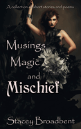 Musings, Magic, and Mischief: a collection of short stories and poems