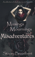 Musings, Mournings, and Misadventures: A collection of short stories and poems