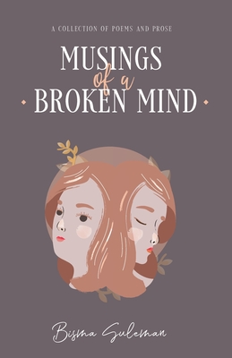 Musings of a Broken Mind: A Collection of Poems and Prose - Suleman, Bisma