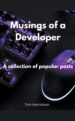 Musings of a Developer - Henricksen, Tom